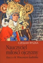 Nauczyciel miłości ojczyzny. Rzecz o bł. Wincentym Kadłubku