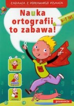 Nauka ortografii to zabawa! Zadania z poprawnego pisania (6-7 lat)