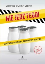 Nie jedz tego! Szkodliwe składniki „zdrowego” jedzenia