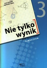 Nie tylko wynik. Klasa 3, gimnazjum. Matematyka. Zbiór zadań i testów