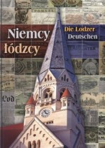 Niemcy łódzcy. Die Lodzer Deutschen