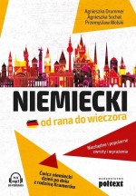 Niemiecki od rana do wieczora Niezbędne i popularne zwroty i wyrażenia. Ćwicz niemiecki dzień po dni