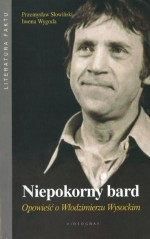 Niepokorny bard. Opowiesć o Włodzimierzu Wysockim