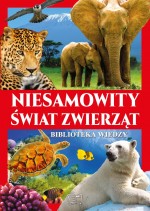 Niesamowity świat zwierząt. Biblioteka wiedzy