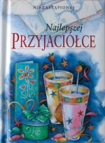 Najlepszej przyjaciólce, niezastąpionej