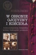 Niezłomni. W obronie ojczyzny i kościoła Komunistyczna bezpieka wobec biskupów polskich