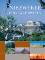 Niezwykłe budowle świata. Zaproszenie do podróży