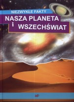 Niezwykłe fakty. Nasza planeta i wszechświat