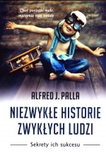 Niezwykłe historie zwykłych ludzi. Sekrety ich sukcesów