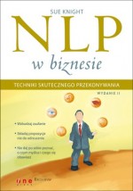 NLP w biznesie. Techniki skutecznego przekonywania. Wydanie II