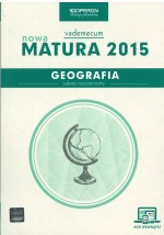 Nowa matura 2015. Geografia. Vademecum. Zakres rozszerzony