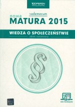 Nowa matura 2015. Wiedza o społeczeństwie. Vademecum. Zakres rozszerzony