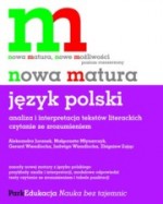 Nowa matura. Język polski. Analiza i interpretacja tekstów literackich. Poziom rozszerzony