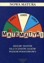 Nowa matura Matematyka - Zbiór testów dla uczniów liceów poziom podstawowy