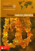 Nowa nasza planeta. Klasa 3, gimnazjum. Geografia. Zeszyt ćwiczeń