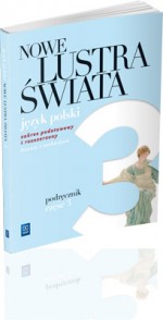 Nowe Lustra świata. Liceum i technikum, część 3. Język polski. Podręcznik. Zakres podst. i rozszerz.