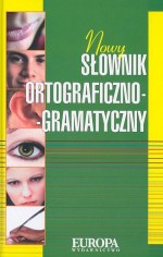 Nowy słownik ortograficzno - gramatyczny