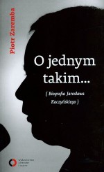 O jednym takim... Biografia Jarosława Kaczyńskiego