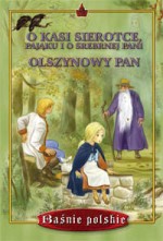 O Kasi sierotce, pająku i o Srebrnej pani. Olszynowy Pan