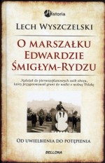 O Marszałku Edwardzie Śmigłym-Rydzu