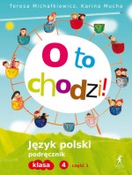 O to chodzi! Klasa 4, szkoła podstawowa, część 1. Język polski. Podręcznik