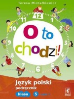 O to chodzi! Klasa 5. Szkoła podstawowa. Część 1. Język polski. Podręcznik