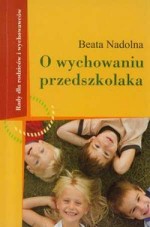 O wychowaniu przedszkolaka. Rady dla rodziców i wychowawców