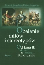 Obalanie mitów i stereotypów. Od Jana III Sobieskiego do Tadeusza Kościuszki