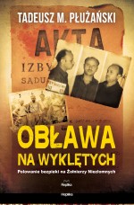 Obława na Wyklętych. Polowanie bezpieki na Żołnierzy Niezłomnych