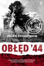 Obłęd`44 - czyli jak Polacy zrobili prezent Stalinowi wywołując Powstanie Warszawskie