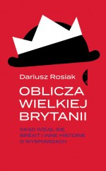 Oblicza Wielkiej Brytanii. Skąd się wziął Brexit i inne historie o wyspiarzach