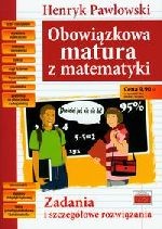 Obowiązkowa matura z matematyki. Zadania i szczegółowe rozwiązania