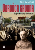 Obrońca Grodna. Zapomniany bohater