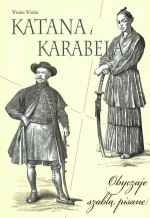 Katana i Karabela. Obyczaje szablą pisane