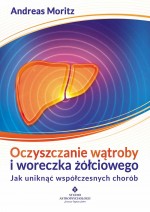 Oczyszczanie wątroby i woreczka żółciowego. Jak uniknąć współczesnych chorób.