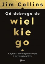 Od dobrego do wielkiego. Czynniki trwałego rozwoju i zwycięstwa firm