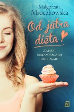 Od jutra dieta. Zapiski niedoskonałej pani domu