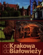 Od Krakowa do Białowieży. Szlakiem skarbów UNESCO w Polsce