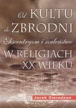 Od kultu do zbrodni: Ekscentryzm i szaleństwo w religiach XX wieku