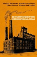 Od uprzemysłowienia w PRL do deindustrializacji kraju