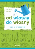 Od wiosny do wiosny. Rok w ogrodzie