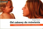 Od zabawy do mówienia. Poradnik dla rodziców i logopedów