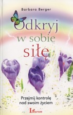 Odkryj w sobie siłę. Przejmij kontrolę nad swoim życiem.