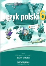 Odkrywamy na nowo. Klasa 6, szkoła podstawowa. Język polski. Ćwiczenia