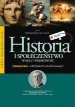 Odkrywamy na nowo. Szkoły ponadgimnazjalne. Historia i społeczeństwo. Wojna i wojskowość. Podręcznik