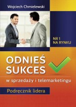 Odnieś sukces w sprzedaży i telemarketingu. Podręcznik lidera