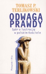 Odwaga prawdy. Spór o lustrację w polskim kościele