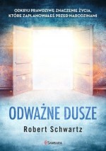 Odważne dusze. Odkryj prawdziwe znaczenie życia, które zaplanowałeś przed narodzinami