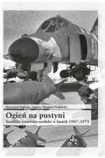 Ogień na pustyni Konflikt izraelsko-arabski w latach 1967-1973