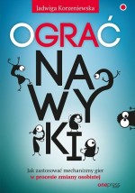 Ograć nawyki. Jak zastosować mechanizmy gier w procesie zmiany osobistej